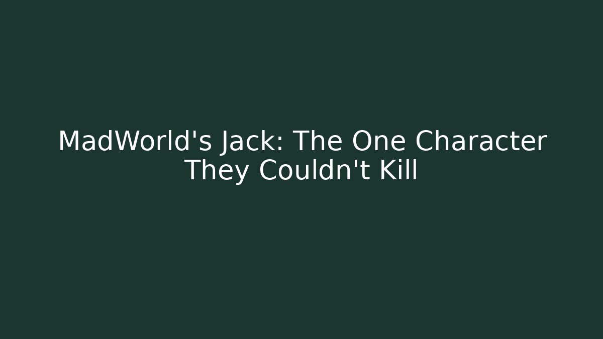 MadWorld's Jack: The One Character They Couldn't Kill - Boomer Naturals