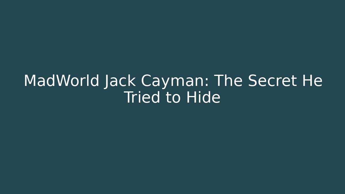MadWorld Jack Cayman: The Secret He Tried to Hide