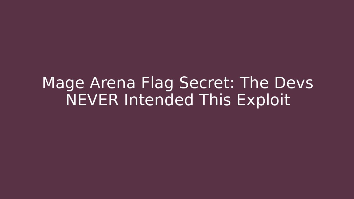 Mage Arena Flag Secret: The Devs NEVER Intended This Exploit