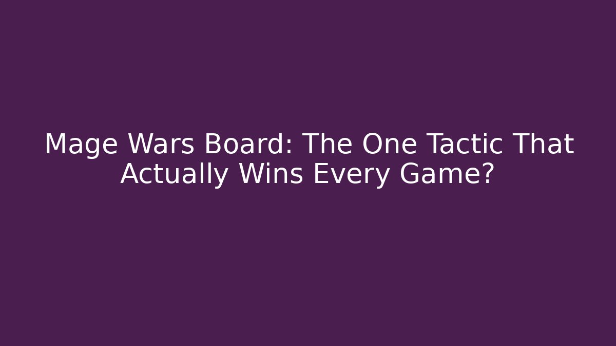 Mage Wars Board: The One Tactic That Actually Wins Every Game?