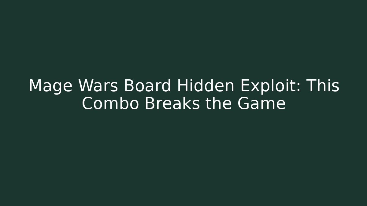 Mage Wars Board Hidden Exploit: This Combo Breaks the Game