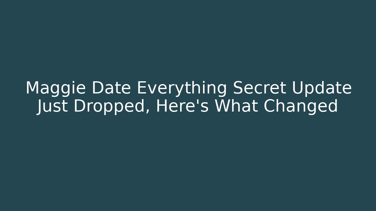 Maggie Date Everything Secret Update Just Dropped, Here's What Changed - Boomer Naturals