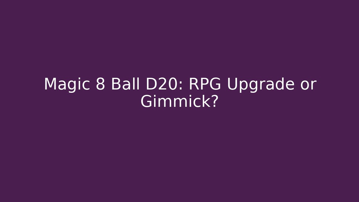 Magic 8 Ball D20: RPG Upgrade or Gimmick?