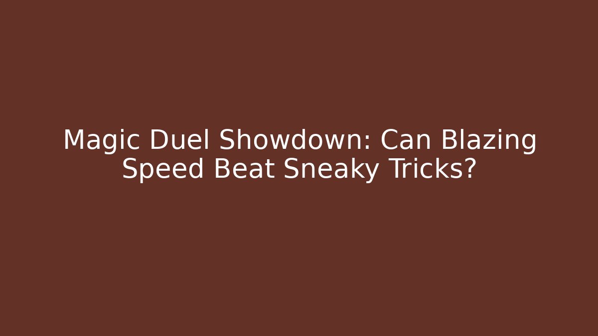 Magic Duel Showdown: Can Blazing Speed Beat Sneaky Tricks?