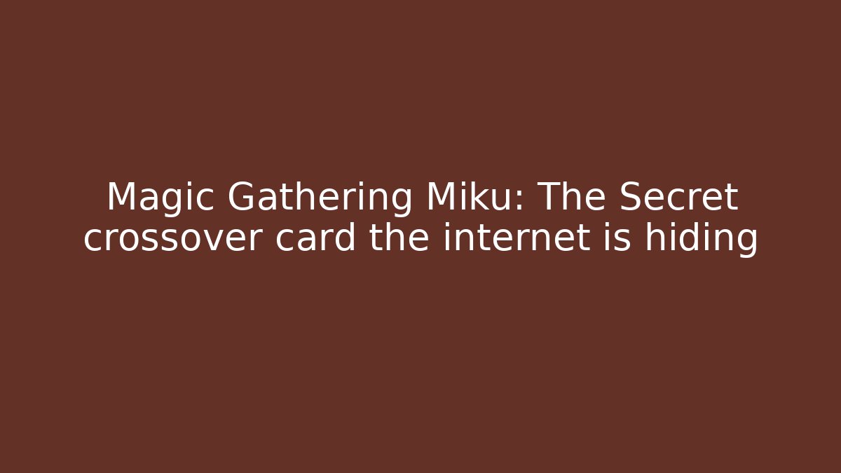 Magic Gathering Miku: The Secret crossover card the internet is hiding - Boomer Naturals