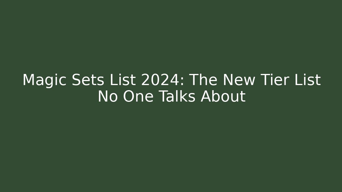 Magic Sets List 2024: The New Tier List No One Talks About