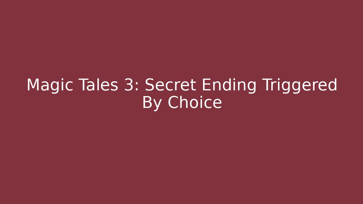 Magic Tales 3: Secret Ending Triggered By Choice
