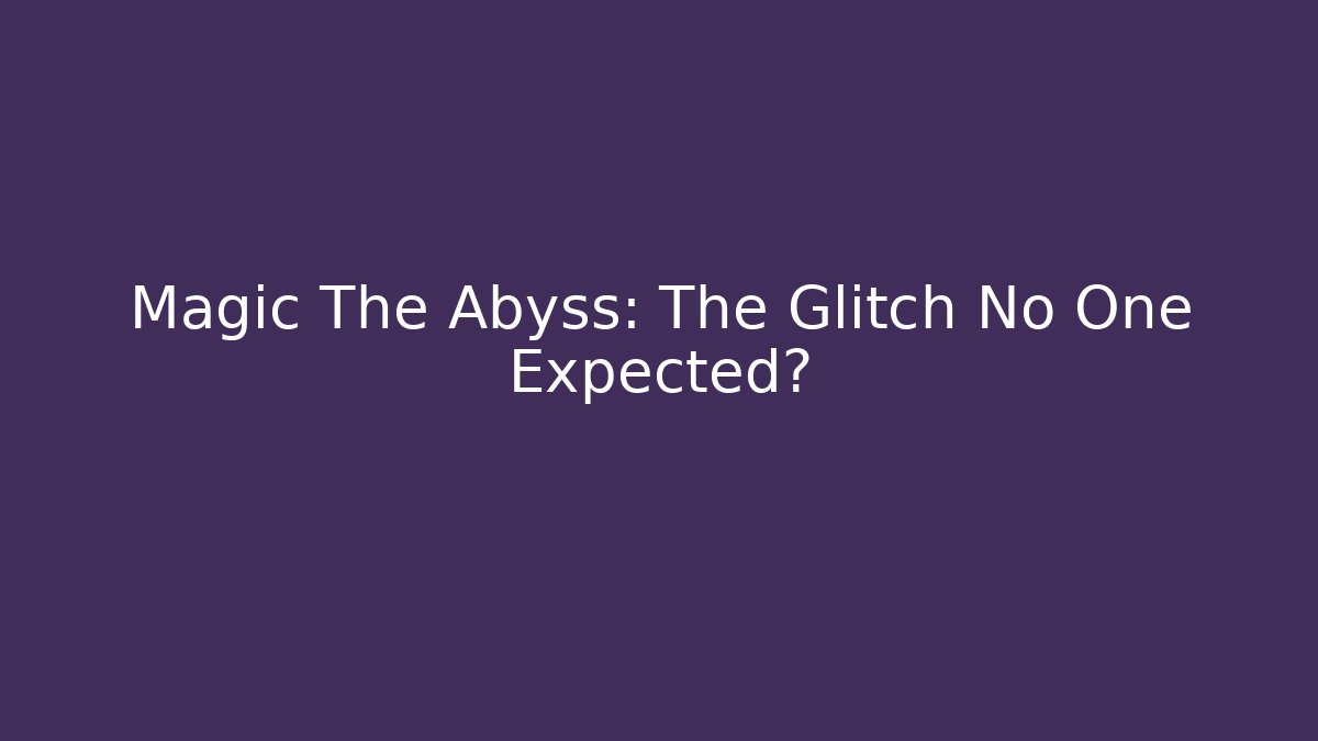 Magic The Abyss: The Glitch No One Expected? - Boomer Naturals