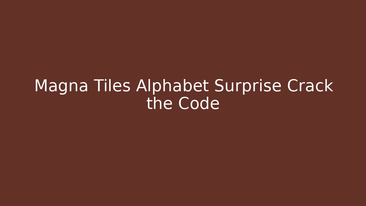 Magna Tiles Alphabet Surprise Crack the Code - Boomer Naturals