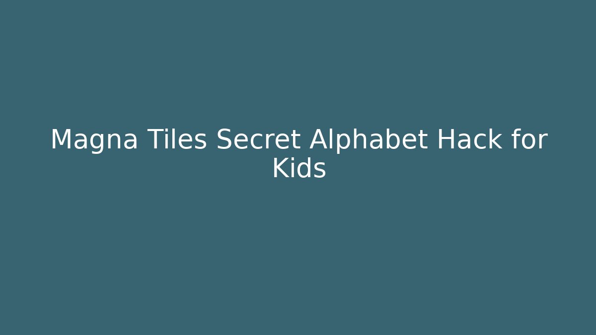 Magna Tiles Secret Alphabet Hack for Kids