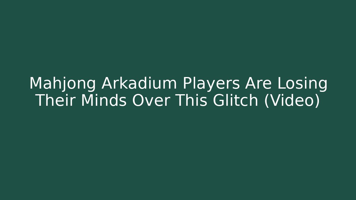 Mahjong Arkadium Players Are Losing Their Minds Over This Glitch (Video) - Boomer Naturals