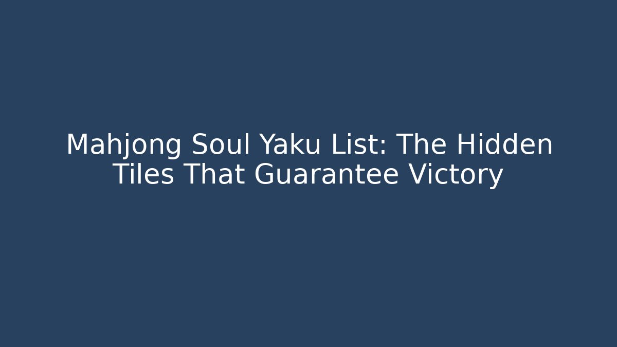 Mahjong Soul Yaku List: The Hidden Tiles That Guarantee Victory