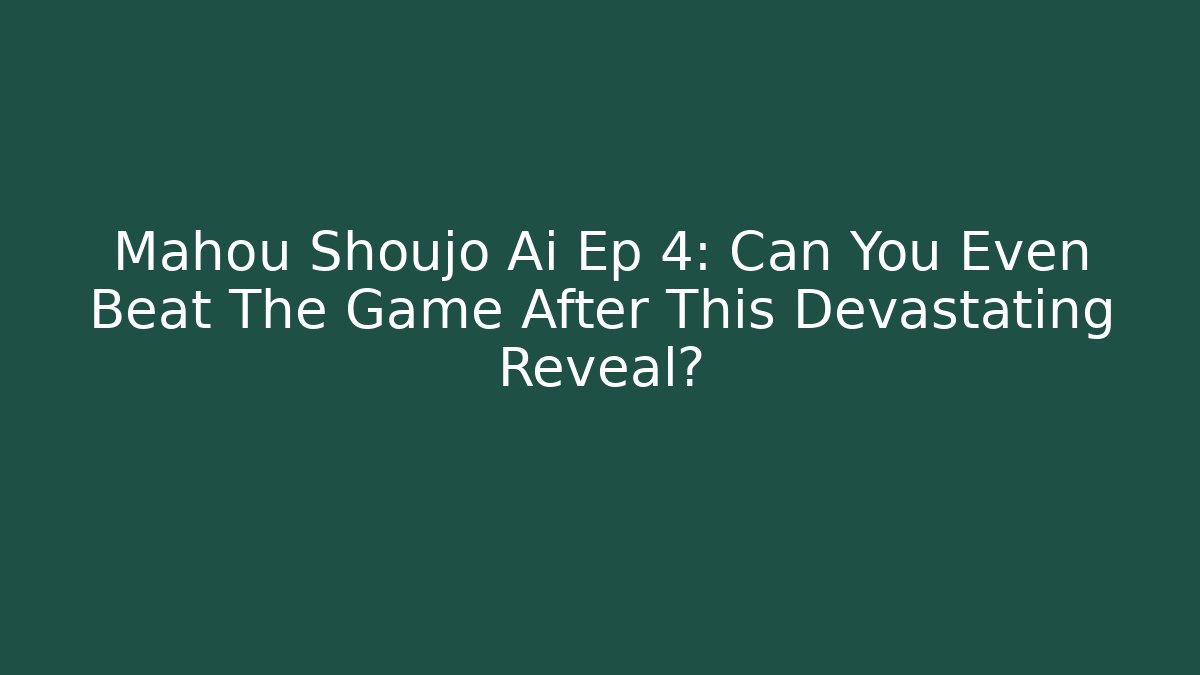 Mahou Shoujo Ai Ep 4: Can You Even Beat The Game After This Devastating Reveal?