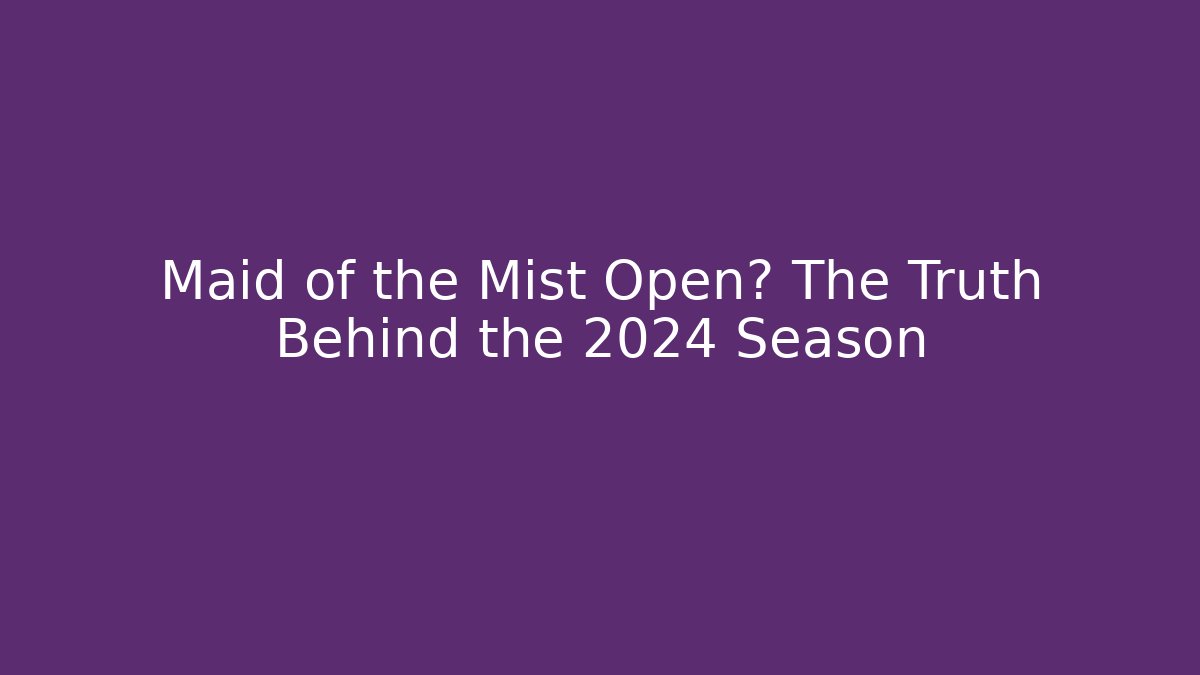 Maid of the Mist Open? The Truth Behind the 2024 Season