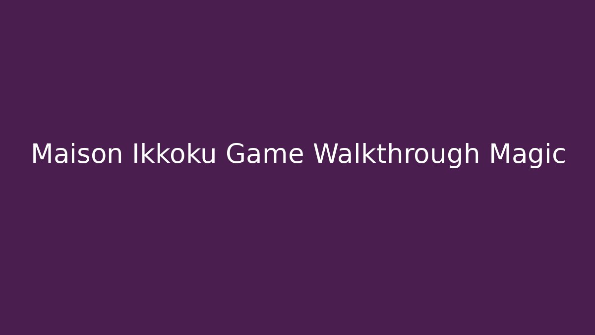 Maison Ikkoku Game Walkthrough Magic - Boomer Naturals