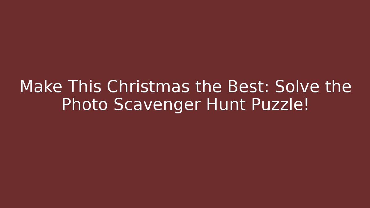 Make This Christmas the Best: Solve the Photo Scavenger Hunt Puzzle! - Boomer Naturals
