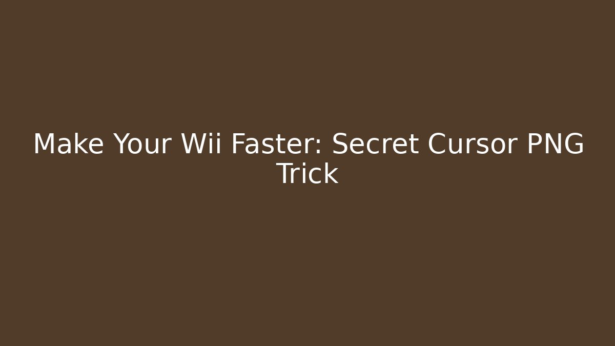 Make Your Wii Faster: Secret Cursor PNG Trick