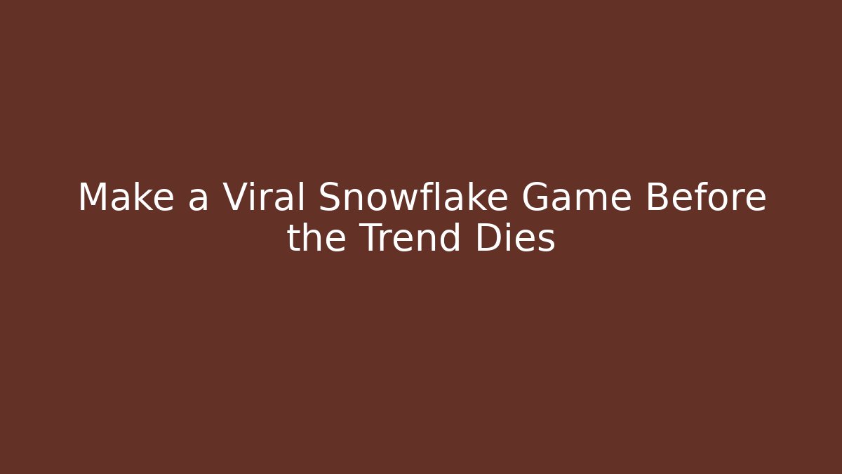 Make a Viral Snowflake Game Before the Trend Dies