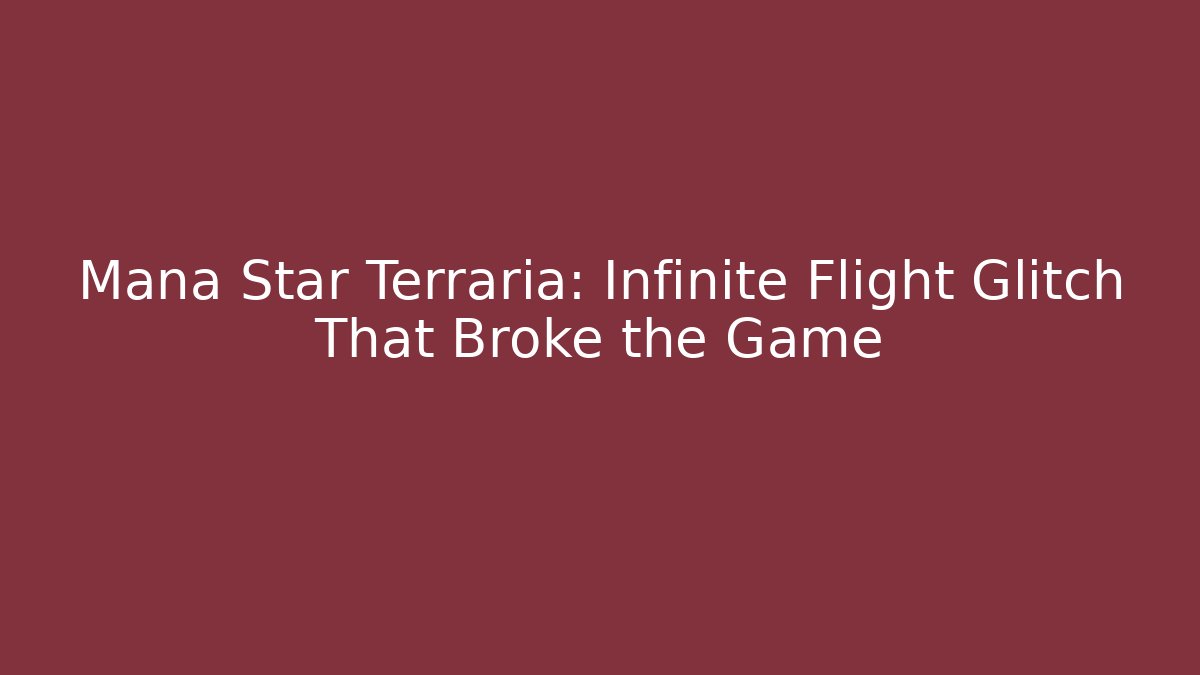Mana Star Terraria: Infinite Flight Glitch That Broke the Game