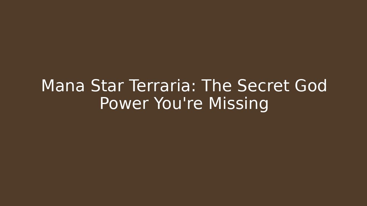 Mana Star Terraria: The Secret God Power You’re Missing