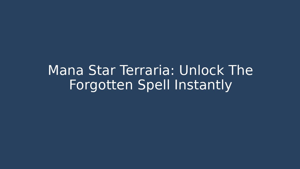 Mana Star Terraria: Unlock The Forgotten Spell Instantly
