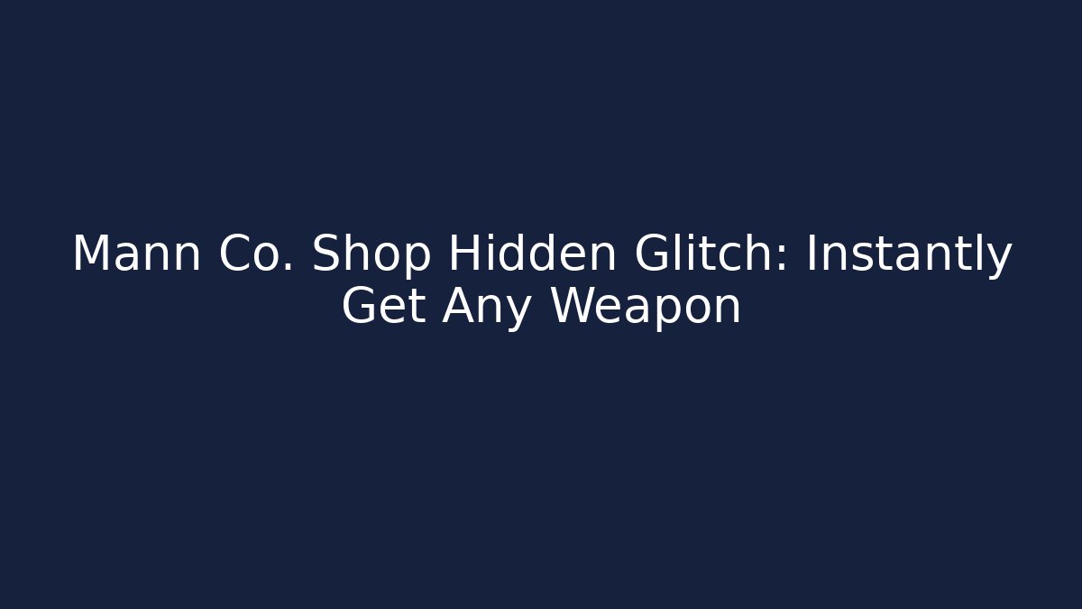 Mann Co. Shop Hidden Glitch: Instantly Get Any Weapon - Boomer Naturals