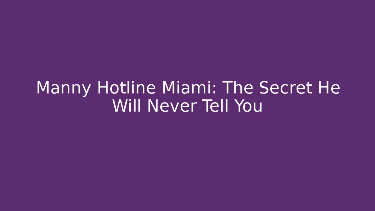 Manny Hotline Miami: The Secret He Will Never Tell You