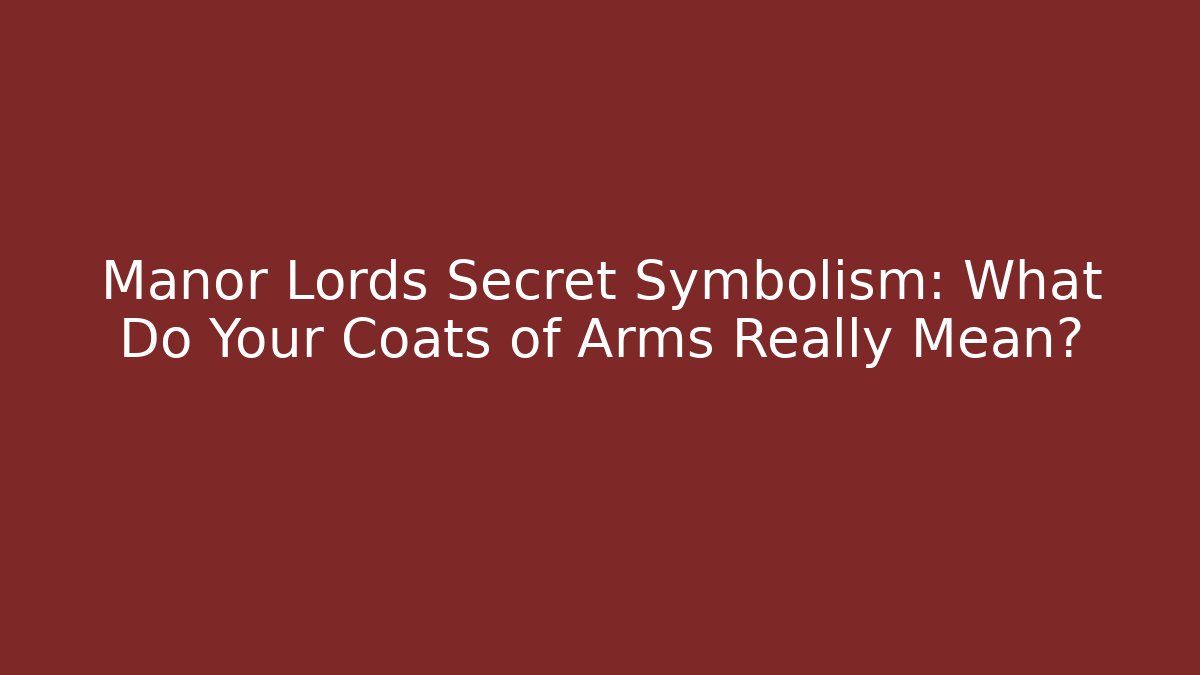 Manor Lords Secret Symbolism: What Do Your Coats of Arms Really Mean?