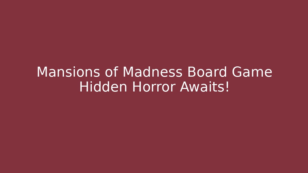 Mansions of Madness Board Game Hidden Horror Awaits! - Boomer Naturals