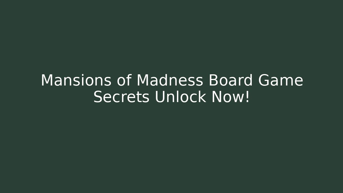Mansions of Madness Board Game Secrets Unlock Now!