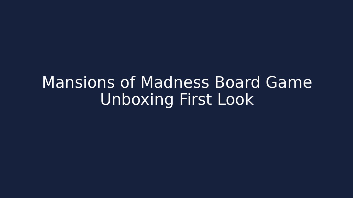 Mansions of Madness Board Game Unboxing First Look