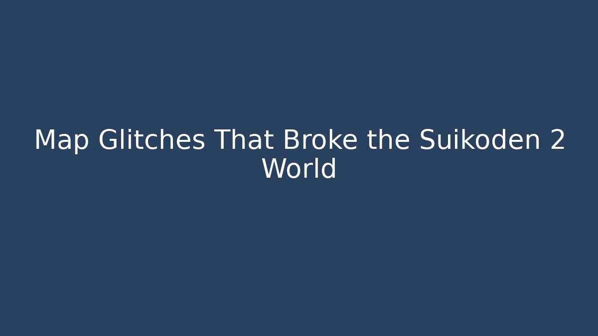 Map Glitches That Broke the Suikoden 2 World