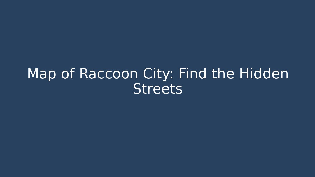Map of Raccoon City: Find the Hidden Streets
