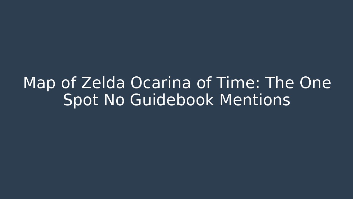 Map of Zelda Ocarina of Time: The One Spot No Guidebook Mentions