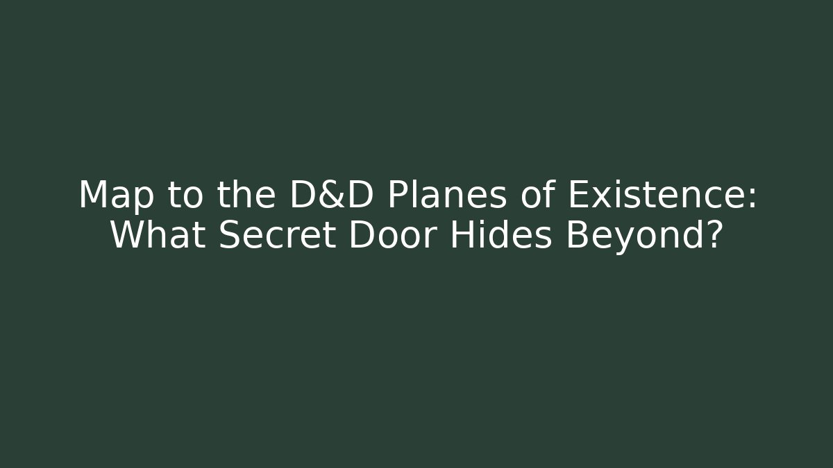 Map to the D&D Planes of Existence: What Secret Door Hides Beyond?