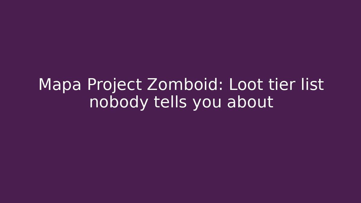 Mapa Project Zomboid: Loot tier list nobody tells you about