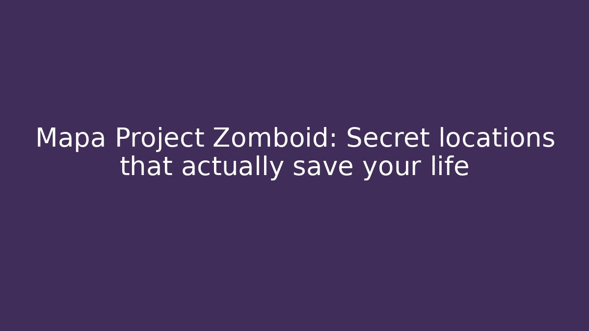 Mapa Project Zomboid: Secret locations that actually save your life - Boomer Naturals