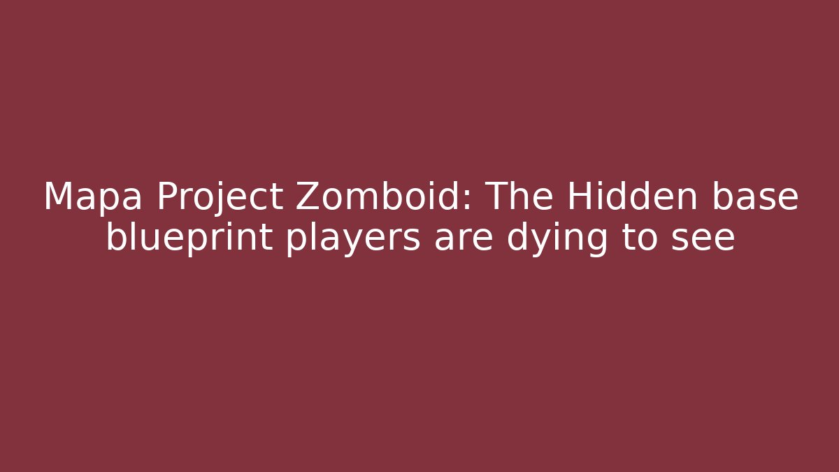 Mapa Project Zomboid: The Hidden base blueprint players are dying to see