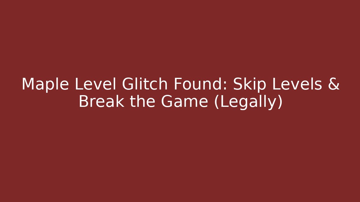 Maple Level Glitch Found: Skip Levels & Break the Game (Legally)