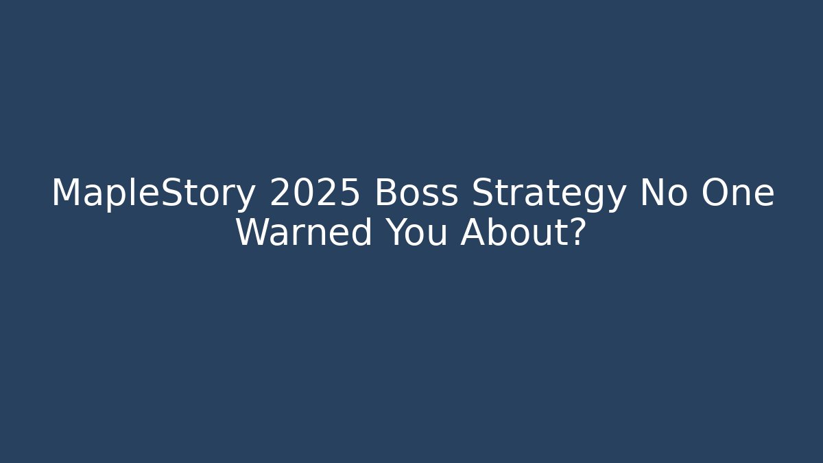 MapleStory 2025 Boss Strategy No One Warned You About?