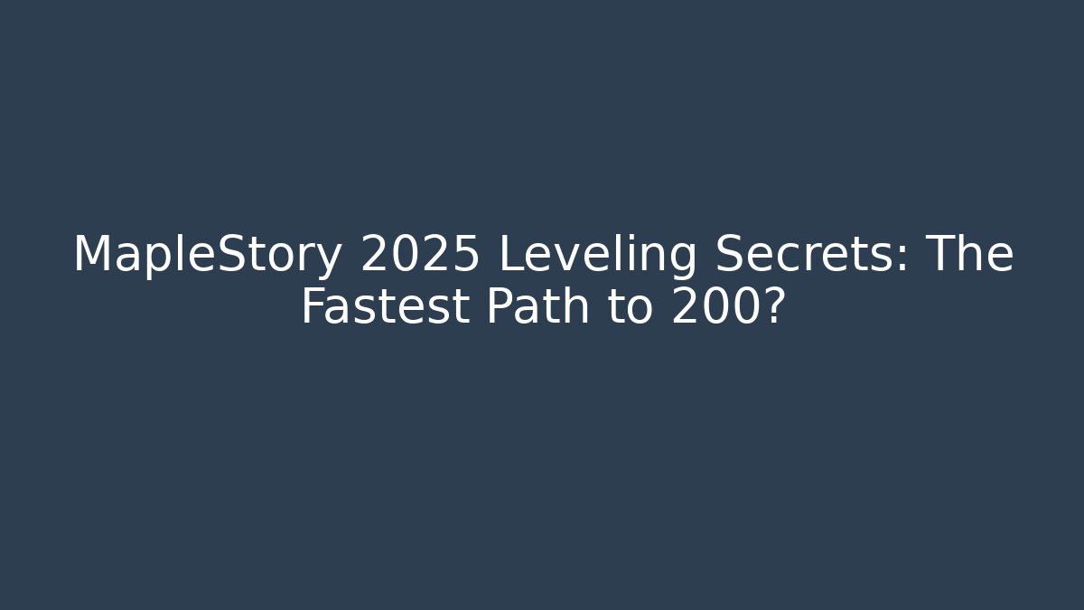 MapleStory 2025 Leveling Secrets: The Fastest Path to 200?