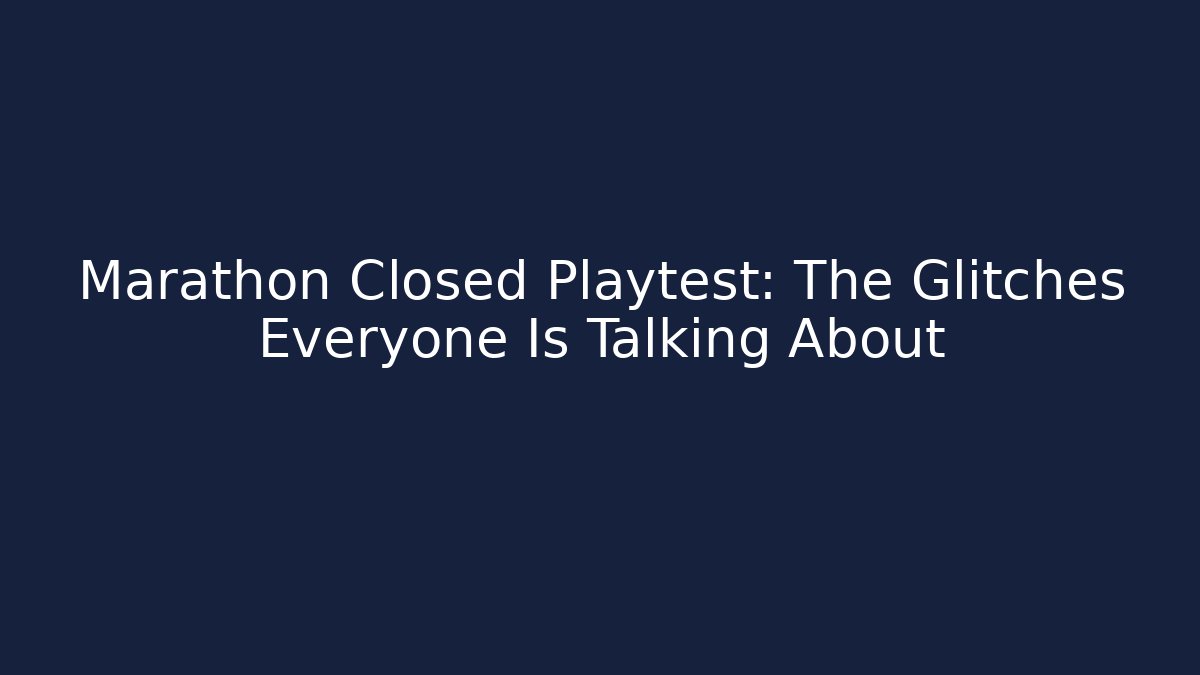 Marathon Closed Playtest: The Glitches Everyone Is Talking About