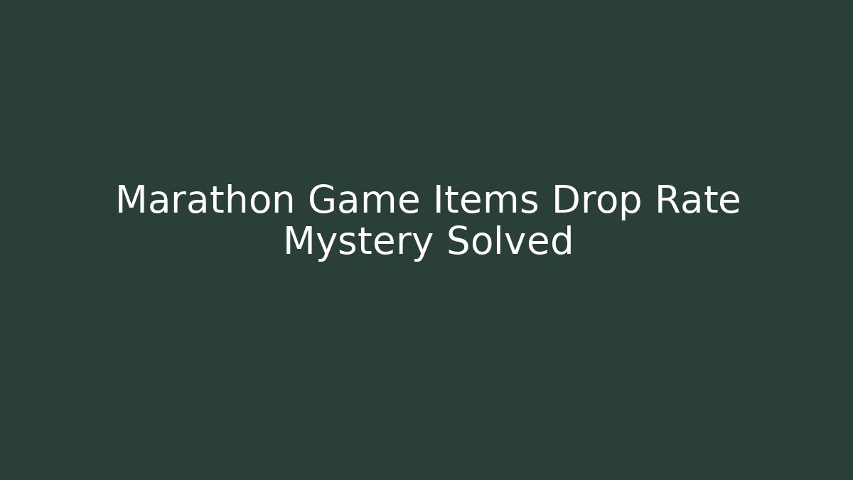 Marathon Game Items Drop Rate Mystery Solved