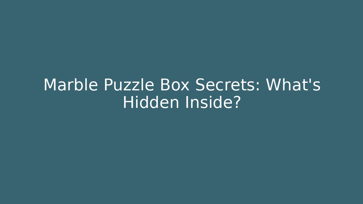 Marble Puzzle Box Secrets: What's Hidden Inside? - Boomer Naturals