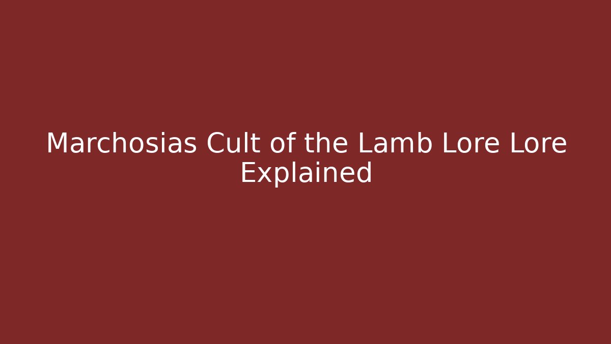 Marchosias Cult of the Lamb Lore Lore Explained