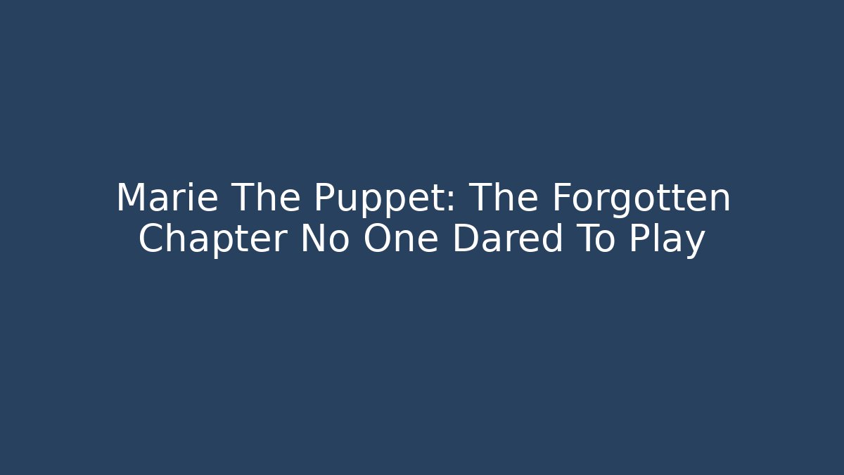 Marie The Puppet: The Forgotten Chapter No One Dared To Play - Boomer Naturals