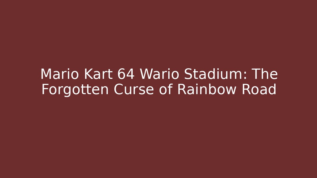Mario Kart 64 Wario Stadium: The Forgotten Curse of Rainbow Road - Boomer Naturals