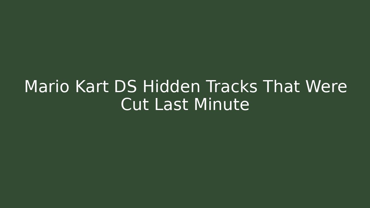 Mario Kart DS Hidden Tracks That Were Cut Last Minute