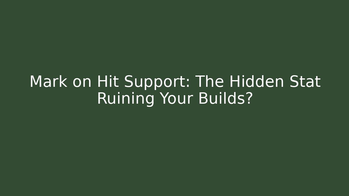Mark on Hit Support: The Hidden Stat Ruining Your Builds?