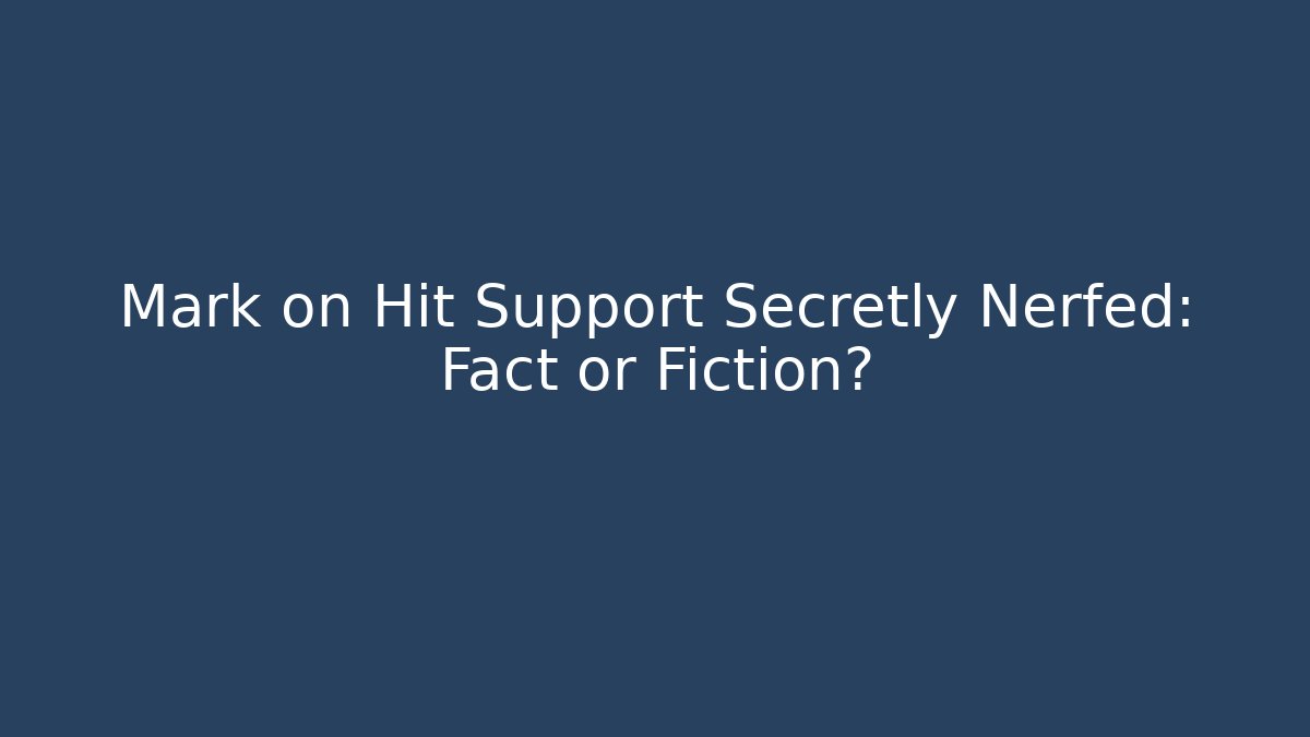 Mark on Hit Support Secretly Nerfed: Fact or Fiction?